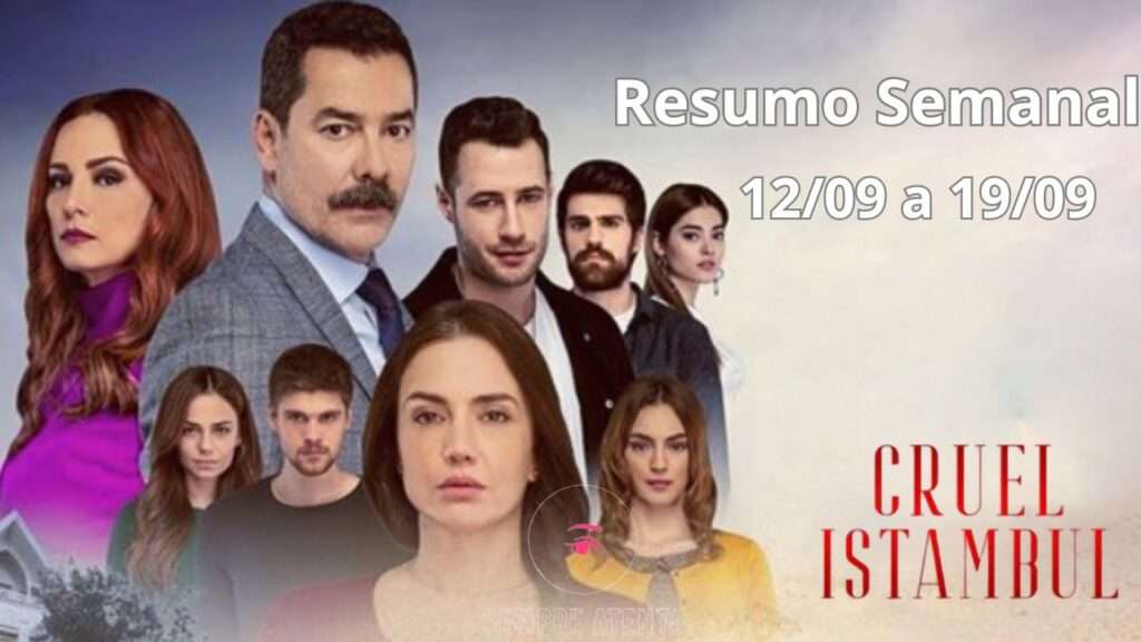 Resumo Semanal Cruel Istambul 12/09 a 19/09.